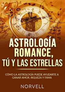 Libro Astrología romance, tú y las estrellas. Cómo la astrología puede ayudarte a ganar amor, riqueza y fama Norvell