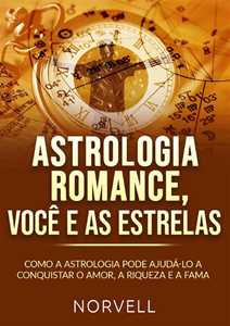 Libro Astrologia romance, você e as estrelas. Como a astrologia pode ajudá-lo a conquistar o amor, a riqueza e a fama Norvell