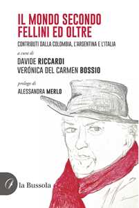 Libro Il mondo secondo Fellini ed oltre. Contributi dalla Colombia, l'Argentina e l'Italia 