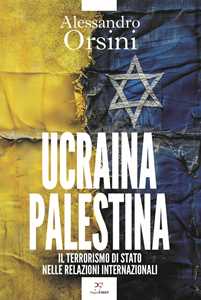 Libro Ucraina-Palestina. Il terrorismo di Stato nelle relazioni internazionali Alessandro Orsini
