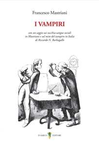 Libro I vampiri. Con un saggio sui succhia-sangue sociali in Mastriani e sul mito del vampiro in Italia di Riccardo N. Barbagallo Francesco Mastriani