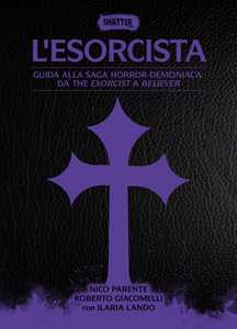 Libro L'esorcista. Guida alla saga horror-demoniaca: da The exorcist a Believer Nico Parente Roberto Giacomelli