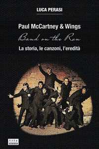 Libro Paul McCartney & Wings: Band on the Run. La storia, le canzoni, l’eredità Luca Perasi