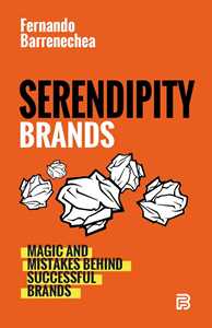 Ebook Serendipity Brands. Magic & Mistakes Behind Succesful Brands, Fernando Barrenechea